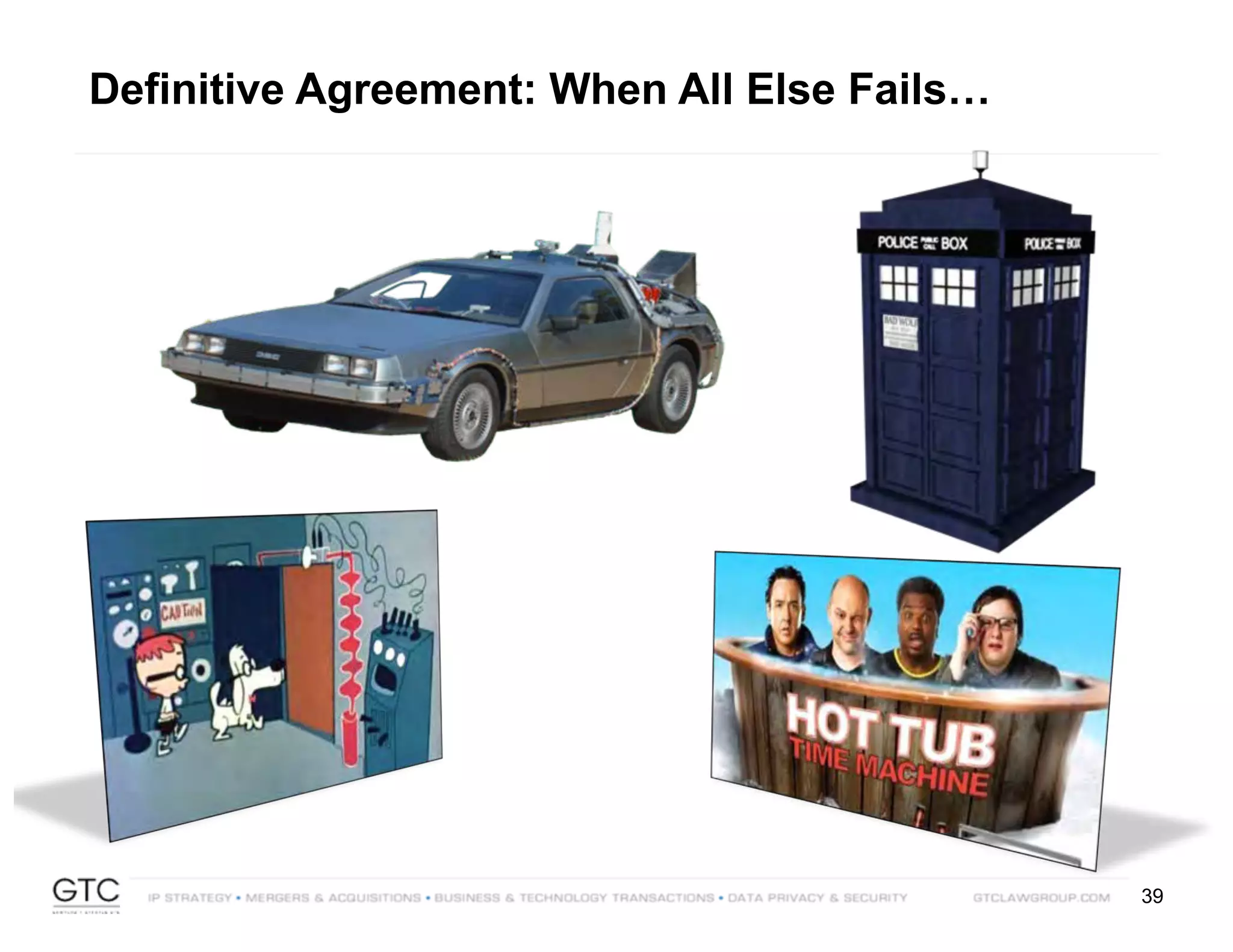 39
Definitive Agreement: When All Else Fails…
 