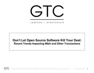 1
1
Don’t Let Open Source Software Kill Your Deal:
Recent Trends Impacting M&A and Other Transactions
 