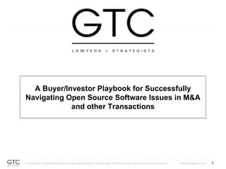 1
1
A Buyer/Investor Playbook for Successfully
Navigating Open Source Software Issues in M&A
and other Transactions
 