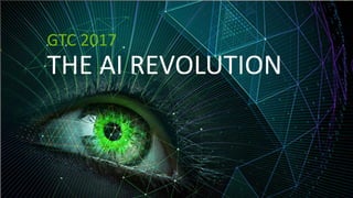 GTC 2017
THE AI REVOLUTION
 