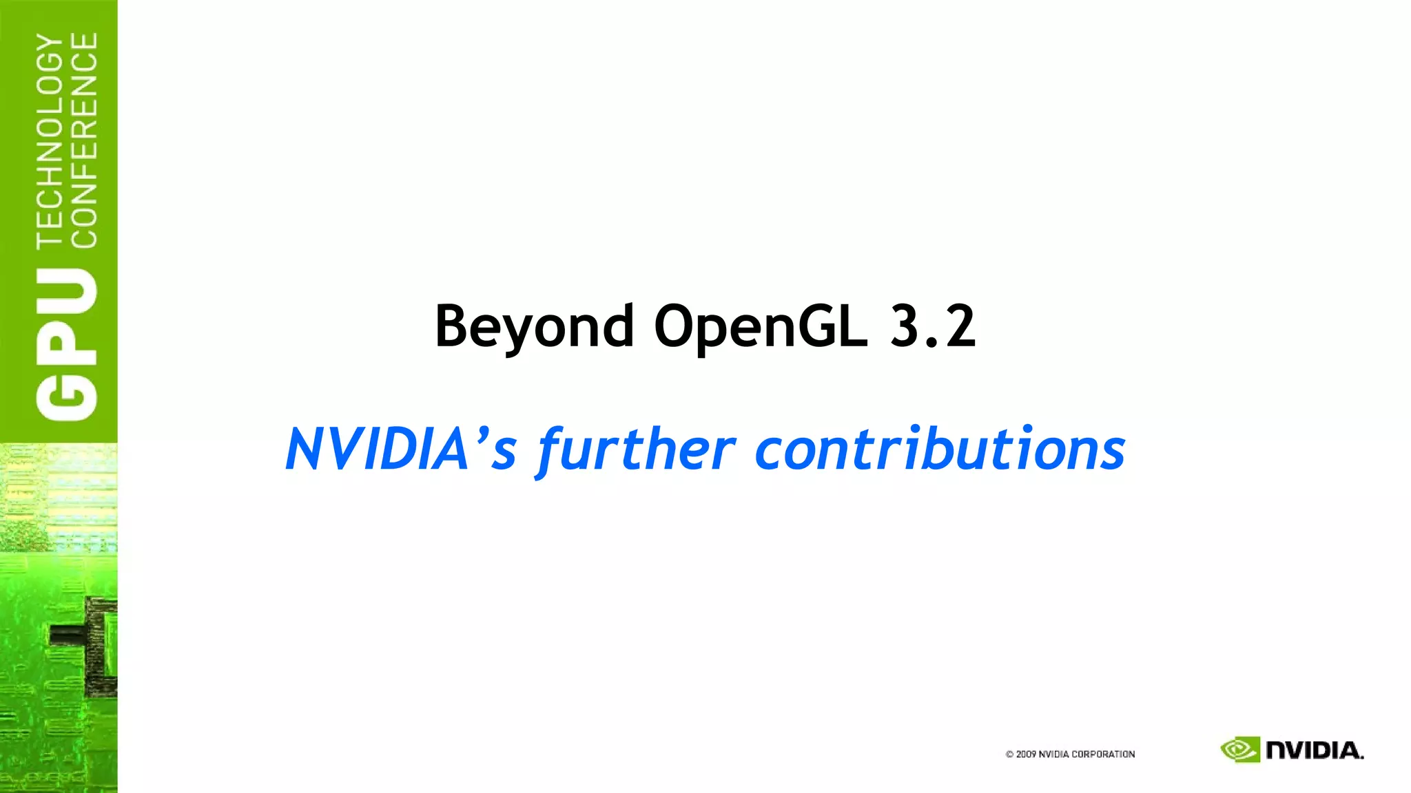 Beyond OpenGL 3.2 NVIDIA’s further contributions 