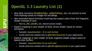 OpenGL 3.3 Laundry List (2) <ul><li>New GLSL functions ( floatBitsToInt ,  intBitsToFloat , etc.) to convert to and from f...
