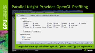 Parallel Nsight Provides OpenGL Profiling Magnified trace options shows specific OpenGL (and Cg) tracing options 