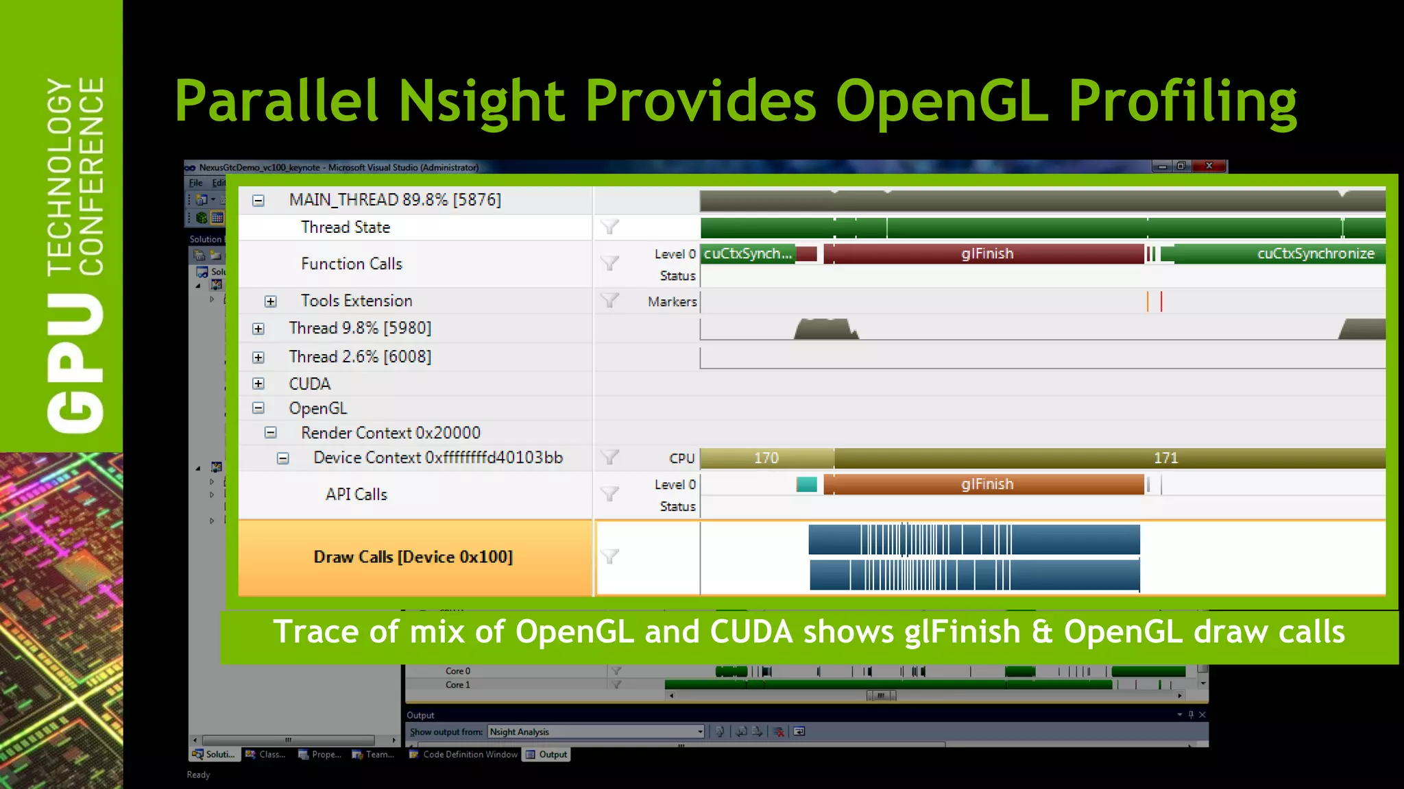 Parallel Nsight Provides OpenGL Profiling




   Trace of mix of OpenGL and CUDA shows glFinish & OpenGL draw calls
 