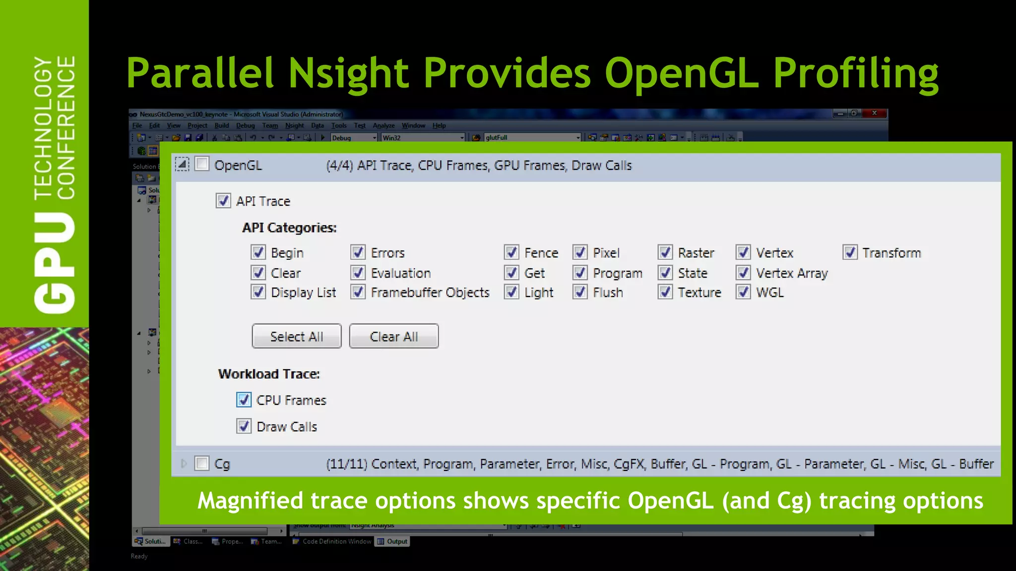 Parallel Nsight Provides OpenGL Profiling




   Magnified trace options shows specific OpenGL (and Cg) tracing options
 
