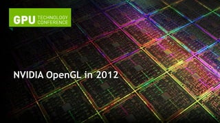 NVIDIA OpenGL in 2012
 