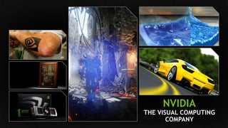 NVIDIA 
THE VISUAL COMPUTING 
COMPANY 
 