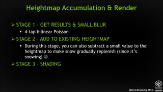  STAGE 1 – GET RESULTS & SMALL BLUR
 4-tap bilinear Poisson
 STAGE 2 – ADD TO EXISTING HEIGHTMAP
 During this stage, y...