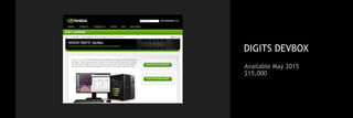 DIGITS DEVBOX
Available May 2015
$15,000
 