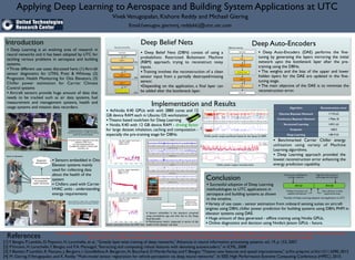 Applying Deep Learning to Aerospace and Building System Applications at UTC
VivekVenugopalan, Kishore Reddy and Michael Giering
• Deep Learning is an evolving area of research in
neural networks and it has been adopted by UTC for
tackling various problems in aerospace and building
systems.
•Three different use cases discussed here: (1) Aircraft
sensor diagnostics for UTAS, Pratt & Whitney, (2)
Prognostic Health Monitoring for Otis Elevators, (3)
Chiller power estimation for Carrier Climate
Control systems
• Aircraft sensors provide huge amount of data that
needs to be tracked such as air data systems, fuel
measurement and management systems, health and
usage systems and mission data recorders.
[1]Y. Bengio, P. Lamblin, D. Popovici, H. Larochelle, et al.,“Greedy layer-wise training of deep networks,” Advances in neural information processing systems, vol. 19, p. 153, 2007.
[2] P.Vincent, H. Larochelle,Y. Bengio, and P.A. Manzagol,“Extracting and composing robust features with denoising autoencoders,” in ICML, 2008
[3] F. Bastien, P. Lamblin, R. Pascanu, J. Bergstra, I. Goodfellow,A. Bergeron, N. Bouchard, D.Warde-Farley, andY. Bengio,“Theano: new features and speed improvements,” arXiv preprint arXiv:1211.5590, 2012
[4] M. Giering,V.Venugopalan, and K. Reddy.“Multi-modal sensor registration for vehicle perception via deep neural networks”. In IEEE High Performance Extreme Computing Conference (HPEC), 2015.
Implementation and Results
Introduction
Conclusion
References
Deep Auto-Encoders
• 4xNvidia K40 GPUs with with 2880 cores and 12
GB device RAM each in Ubuntu OS workstation
•Theano based toolchain for Deep Learning
• Nvidia K40 with 12 GB device RAM - driving factor
for large dataset inhalation, caching and computation -
especially the pre-training stage for DBNs
Email:{venugov, gierinmj, reddykk}@utrc.utc.com
Deep Belief Nets
Layer 1
Layer 2
Bottleneck layer
Input layer
W2
T
Layer 1
Layer 2
RBM
RBM
RBM
Recursive pre-training
W1
T
W3
T
• Successful adoption of Deep Learning
methodologies to UTC applications in
aerospace and building systems as shown
in the timeline.
• Deep Belief Nets (DBN) consist of using a
probabilistic Restricted Boltzmann Machine
(RBM) approach, trying to reconstruct noisy
inputs.
• Training involves the reconstruction of a clean
sensor input from a partially destroyed/missing
sensor.
•Depending on the application, a ﬁnal layer can
be added after the bottleneck layer.
• Deep Auto-Encoders (DAE) performs the ﬁne-
tuning by generating the layers mirroring the initial
network upto the bottleneck layer after the pre-
training using the DBNs.
• The weights and the bias of the upper and lower
hidden layers for the DAE are updated in the ﬁne-
tuning stage.
• The main objective of the DAE is to minimize the
reconstruction error.
utcaerospacesystems.com
MRO & Support Services
Features more than 6,000 customer service
employees across 16 countries dedicated to the
operation of nearly 60 MRO service and support
facilities. Customer Response Center available
for a range of needs – from AOG to spare parts
and technical support. Offers customized support
agreements to help operators achieve optimal
aircraft utilization.
+1 877 808 7575 crc@utas.utc.com utascrc.com
150004001.indd 05/27/2015
Actuation & Propeller Systems
Designs and manufactures actuation and propeller
systems for commercial and military aircraft. Products
range from single actuators to complete ﬂight control
systems for the ﬁxed wing, rotorcraft and missile
segments as well as ﬂy-by-wire cockpit controls,
cabin equipment, trimmable horizontal stabilizer
actuators and ﬂight safety parts for helicopters.
Engine & Environmental
Control Systems
Provides engine controls, accessories and solutions
for turbofan, turboprop and turboshaft engines
and environmental control systems for aerospace
and defense applications. Engine products include
electronic engine controllers, fuel systems, engine
actuation, thermal management systems, accessory
drive gearboxes and transmissions, drive shafts
and ﬂexible couplings, engine start systems, turbine
blades and vanes. Environmental control systems
include air conditioning, liquid cooling, engine
bleed air, pressurization control, ventilation control,
humidiﬁcation and fuel tank inerting.
Landing Systems
Designs, manufactures and services fully integrated
landing systems such as main and nose gear
structures, electric and hydraulically actuated
brakes with steel or carbon friction material, and
brake control systems. Innovative solutions include
more electric technologies, DURACARB®
carbon
friction material, EDL®
extended life conﬁgurations,
and lighter-weight, high-strength materials.
Sensors & Integrated Systems
Provides cutting-edge sensors and sensor-based
systems for the commercial aerospace, ground
vehicle and defense industries including electronic
ﬂight bags, air data systems, ice detection and
protection systems, ﬁre protection systems, fuel
measurement and management systems, guidance
navigation and control systems, health and usage
management systems, rescue hoists, mission data
recorders, and sensing suites for aircraft engines.
Interiors
Designs, manufactures and supports advanced
systems that enhance safety, performance and
aesthetics across a wide range of commercial,
business jet and military aircraft. Provides
WINSLOW life rafts, interior and exterior lighting
systems, aircraft evacuation systems, cargo
systems, pyrotechnic egress systems, VIP and
specialty seating systems including Advanced
Concept Ejection Seats (ACES II and ACES 5), and
cabin systems featuring custom-crafted artisan
Booth Veneers, cabin management systems and
in-ﬂight entertainment products.
ISR & Space Systems
Provides products and services to global
government and commercial markets that enable
mission success in space, in the air, at sea and
on the ground. Manufactures products providing
actionable intelligence through surveillance and
reconnaissance solutions; products for small
unmanned airborne systems; state-of-the-art
Shortwave Infrared (SWIR) products to support
warﬁghters; and environmental control and life
support systems that enable humans to safely
operate in space and under the sea.
Electric Systems
Provides electric power systems for commercial,
regional, business, and military aircraft. Products
include main and emergency power generation,
power conversion and motor control, power
distribution, and aircraft utilities management. A
complete range of electric power generation options
is provided, including constant and variable frequency
AC and high-voltage DC.
Aerostructures
Designs, manufactures, and integrates nacelles,
thrust reversers, pylons and ﬂight control surfaces
for commercial and military aircraft. Aerostructures
includes the Engineered Polymer Products business,
which designs, tests and manufactures composite
components for ships, submarines and commercial
airplanes.
UTC Aerospace Systems A range of capabilities
On-board sensor diagnostics and data
collection (FAST box)
e.g. fuel measurement and
management systems, mission data
recorders, etc.
Integrated sensor management and
real-time analysis for variety of sensing
suites for aircraft engines
Aircraft sensors
Layer 1
Layer N
Bottleneck layer
Input layer
Layer 1
Layer N
Output layer
DBN pre-training
Bank of elevators
Sensors embedded
for prognostic
health monitoring
Diagnostic
and decision
• Sensors embedded in Otis
Elevator systems mainly
used for collecting data
about the health of the
system
• Chillers used with Carrier
HVAC units - understanding
energy requirements
Carrier Chillers in HVAC units- understanding
more about optimizing the energy utilization
Chiller power output prediction based on the inputs to DBN
GIVEN --->
PREDICT --->
Watts
Chiller power output reconstruction
Blue – Original
Red – Predicted
Watts
Sensor estimation from the FAST box
Algorithm Reconstruction error
Discrete Bayesian Network 17192.63
Continuous Bayesian Network 17966.18
Structured Learning 14921.63
Koopman 16823
Deep Learning 10819.55
• Benchmarked Carrier Chiller energy
utilization using variety of Machine
Learning algorithms.
• Deep Learning approach provided the
lowest reconstruction error enhancing the
energy prediction capability.
Deep Auto-Encoders
Elevator data streamed
using smartphone app Damage information:
Good cab door
Moderate or severe
damage to cab door
• Sensors embedded in the elevators streamed
using smartphone app and then fed to the Deep
Auto-Encoder.
• Performance metric measured in terms of the
health of the elevator cab door
Timeline of Deep Learning adoption and application to UTC
•Variety of use cases - sensor estimation from onboard sensing suites on aircraft
engines using DBN, chiller power prediction for building systems using DBN, PHM in
elevator systems using DAE.
• Huge amount of data generated - ofﬂine training using Nvidia GPUs.
• Online diagnostics and decision using Nvidia’s Jetson GPUs - future.
ECCN: 9E991 - This information is subject to the export control laws of the United States, speciﬁcally including the Export Administration Regulations (EAR), 15 C.F.R. Part 730 et seq.Transfer, retransfer or disclosure of this data
by any means to a non-US person (individual or company), whether in the U.S. or abroad, without any required export license or other approval from the U.S. Govt. is prohibited.
File: PWC_400057_0787331054_1
PSNR: 27.69 dB
NRMS: 4.46 %
File: PWC_400057_0788706605_1
PSNR: 34.22 dB
NRMS: 2.11 %
File: PWC_400057_0839520402_1
PSNR: 25.47 dB
NRMS: 5.72 %
Y-axisvaluesconﬁdential
Y-axisvaluesconﬁdentialY-axisvaluesconﬁdential
2015 Q1 2015 Q2
Problem formulation and
capability development
Algorithm ﬁne-tuning and
technology demonstration
Data collection on-ﬁeld,
experimental setup
Infrastructure development,
toolchain selection
 