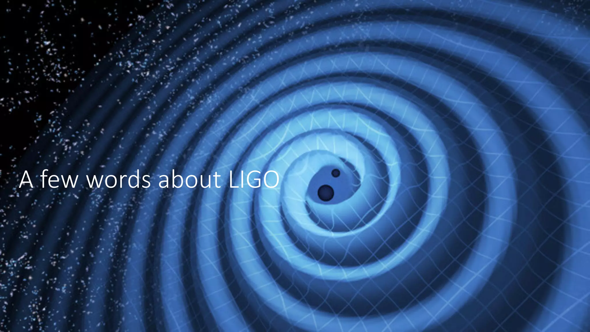 A few words about LIGO
 