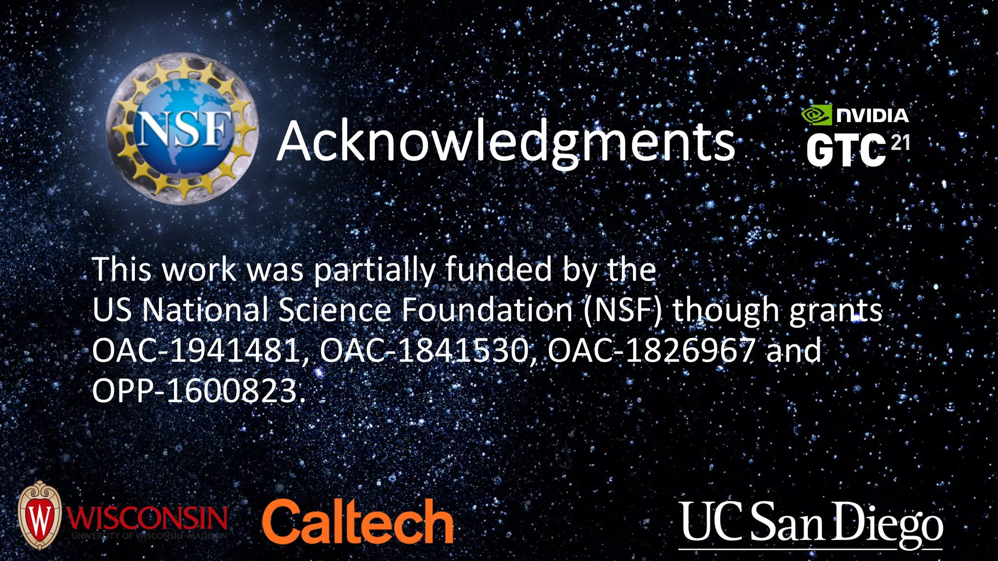 Acknowledgments
This work was partially funded by the
US National Science Foundation (NSF) though grants
OAC-1941481, OAC-1841530, OAC-1826967 and
OPP-1600823.
 