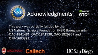 Acknowledgments
This work was partially funded by the
US National Science Foundation (NSF) though grants
OAC-1941481, OAC-1841530, OAC-1826967 and
OPP-1600823.
 