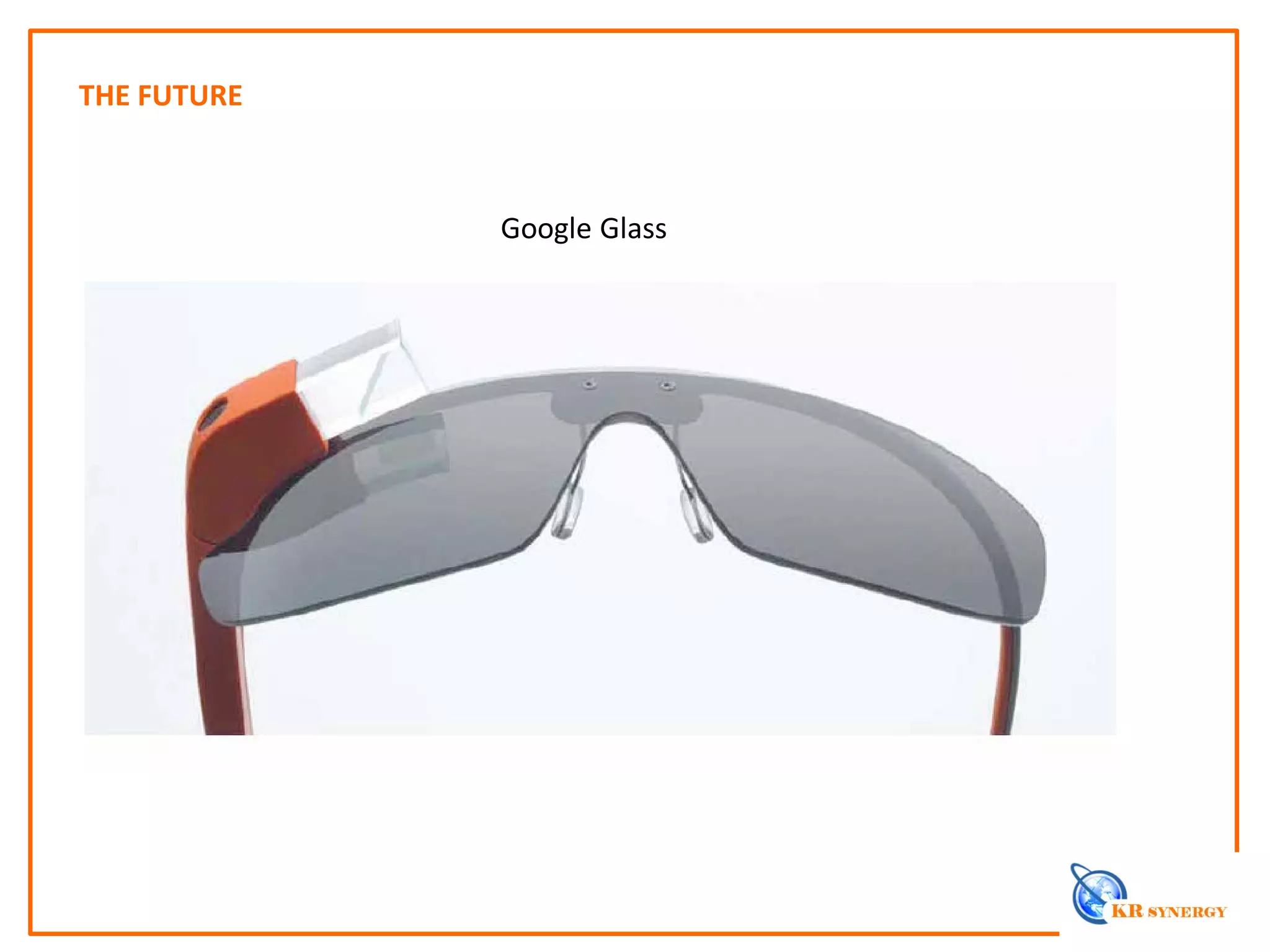 THE FUTURE
Google Glass
 