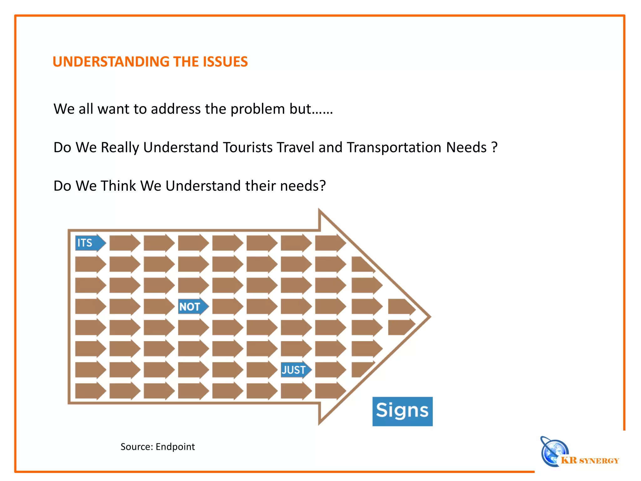 We all want to address the problem but……
Do We Really Understand Tourists Travel and Transportation Needs ?
Do We Think We Understand their needs?
Source: Endpoint
UNDERSTANDING THE ISSUES
 