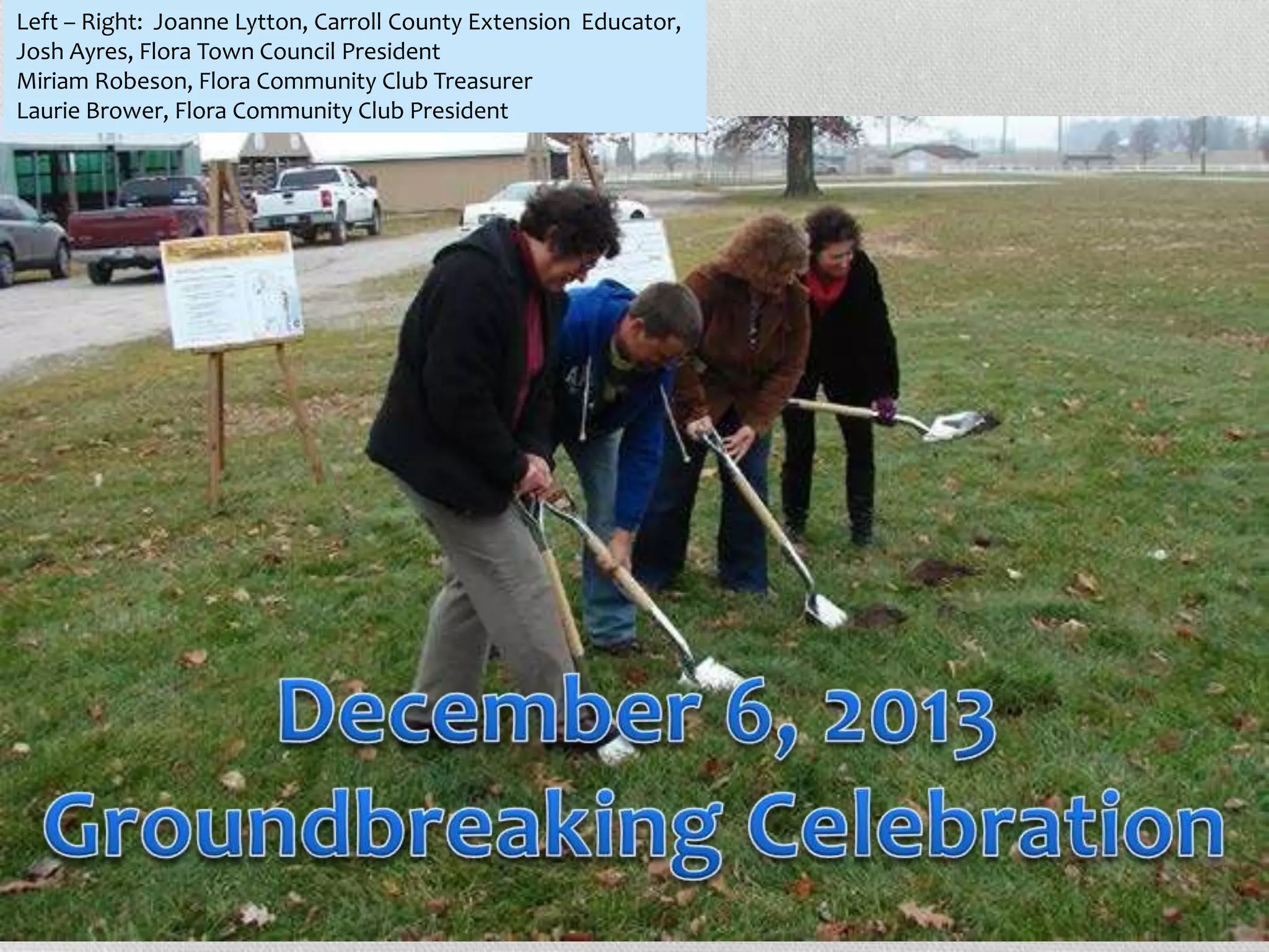 Left – Right: Joanne Lytton, Carroll County Extension Educator,
Josh Ayres, Flora Town Council President
Miriam Robeson, Flora Community Club Treasurer
Laurie Brower, Flora Community Club President