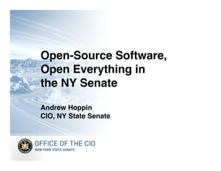 Open-Source Software,
Open Everything in
the NY Senate

Andrew Hoppin
CIO, NY State Senate
 