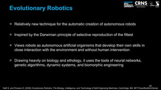 Evolutionary Robotics

            Relatively new technique for the automatic creation of autonomous robots

            I...