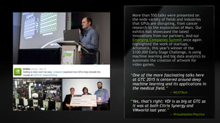 15
“Yes, that’s right: VDI is as big at GTC as
it was at both Citrix Synergy and
VMworld last year.”
— Virtualization Prac...