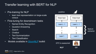 Transfer learning with BERT for NLP
• Pre-training for NLP
• learn text representation on large-scale
corpus
• Fine-tuning...