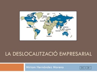 LA DESLOCALITZACIÓ EMPRESARIAL Míriam Hernández Moreno 