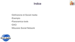 Indice Definizione di Social media Esempio Panoramica tools  DAO Misurare Social Network 