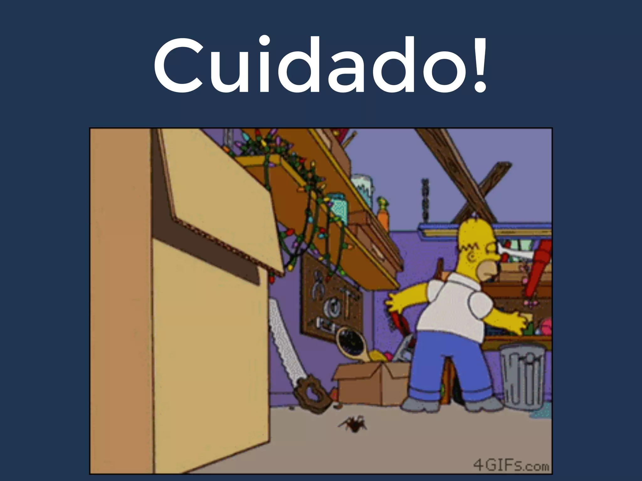 Cuidado!
 