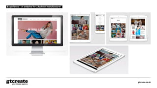gtcreate.co.uk
Experience – A website for a fashion manufacturer
 