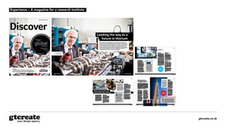 gtcreate.co.uk
Experience – A magazine for a research institute
 