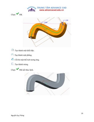 19
Nguyễn Duy Thông
Chọn OK
: Tạo thành một khối đặc.
: Tạọ thành mặt phẳng.
: Cắt bỏ một thể tích tương ứng.
: Tạo thành ...