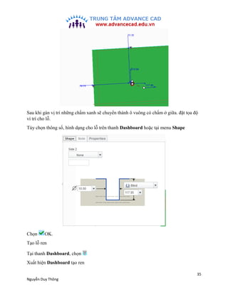 35
Nguyễn Duy Thông
Sau khi gán vị trí những chấm xanh sẽ chuyển thành ô vuông có chấm ở giữa. đặt tọa độ
ví trí cho lỗ.
T...