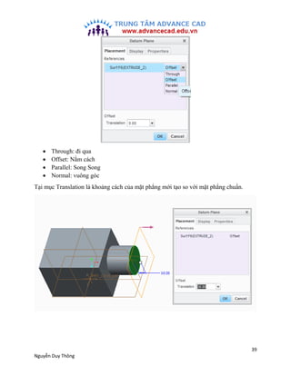 39
Nguyễn Duy Thông
 Through: đi qua
 Offset: Nằm cách
 Parallel: Song Song
 Normal: vuông góc
Tại mục Translation là ...