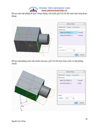 40
Nguyễn Duy Thông
Để tạo một mặt phẳng đi qua 2 đoạn thẳng, tiến hành giữ Ctrl rồi lần lượt chọn từng đoạn
thẳng.
Để tạo...