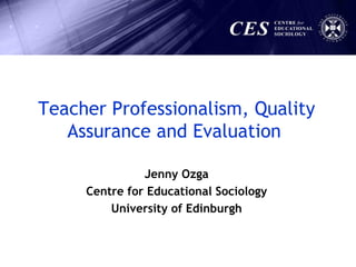 [object Object],[object Object],[object Object],Teacher Professionalism, Quality Assurance and Evaluation   