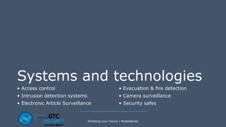 Systems and technologies
• Access control • Evacuation & fire detection
• Intrusion detection systems • Camera surveillance
• Electronic Article Surveillance • Security safes
Shielding your future | Modefabriek
 