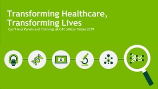 Can’t Miss Panels and Trainings at GTC Silicon Valley 2019
Transforming Healthcare,
Transforming Lives
 