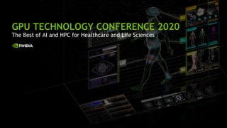Key Highlights from GTC DC 2018
GPU TECHNOLOGY CONFERENCE 2020
The Best of AI and HPC for Healthcare and Life Sciences
 