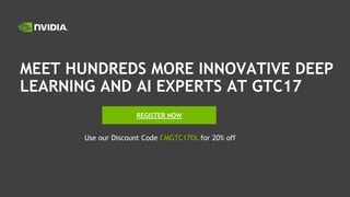 MEET HUNDREDS MORE INNOVATIVE DEEP
LEARNING AND AI EXPERTS AT GTC17
REGISTER NOW
Use our Discount Code CMGTC17DL for 20% off
 