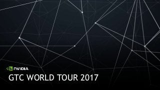 GTC WORLD TOUR 2017
 