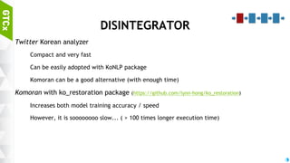 41
Lexical
Output
Sentence generator
Context analyzer
+
Decision maker
MODEL CHAIN ORDER
Grammar
generator
Tone
generator
Disintegrator
Response generatorNLP + StV AI
Lexical
Input
Fragmented
text
sequence
Fragmented
text
sequence
(Almost)
Normal text
Text with
tones
Normal text
Semantic
sequence
 