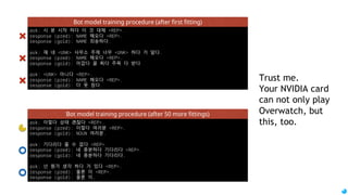 72
DATA CONVERTER
.smi to .srt
Join
.srt files into one .txt
Remove
timestamps
and
blank lines
Remove
Logo / Ending
Song scripts
: Lines with
Japanese
Characters
and
the next lines
of them
Fetch
Character names
Nouns
Numbers
using
custom dictionary
(Anime characters,
Locations,
Specific nouns)
cat *.srt >> data.txt
subtitle_converter.py
*.smi file format is de facto standard of movie caption files in Korea
 