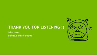 98
THANK YOU FOR LISTENING :)
@inureyes
github.com/inureyes
 