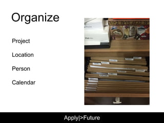 Organize
Project
Location
Person
Calendar
Apply|>Future
 