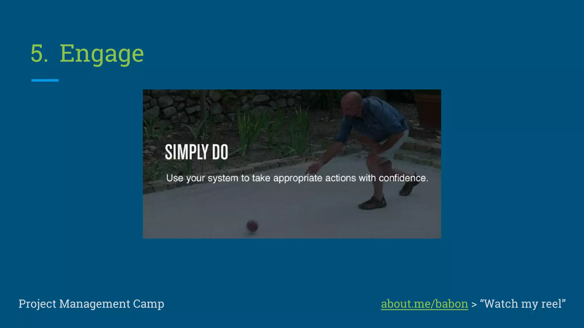 4. Reflect
Project Management CampProject Management Camp about.me/babon > “Watch my reel”
 