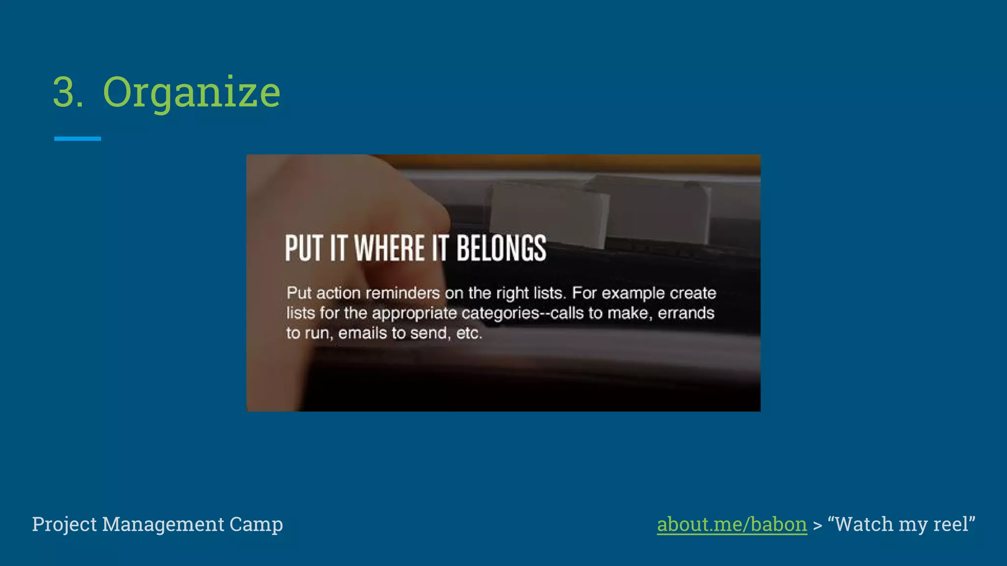 2. Clarify
Project Management CampProject Management Camp about.me/babon > “Watch my reel”
 