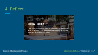 3. Organize
Project Management CampProject Management Camp about.me/babon > “Watch my reel”
 