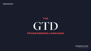 Design & engineering
PRESENTATION
GTDPROGRAMMING LANGUAGE
THE
 