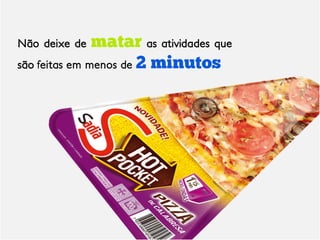 Não deixe de   matar as atividades que
são feitas em menos de 2 minutos
 