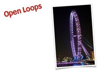 Open Loops
 