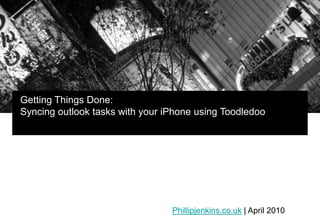 Getting Things Done: Syncing outlook tasks with your iPhone using Toodledoo Phillipjenkins.co.uk | April 2010 